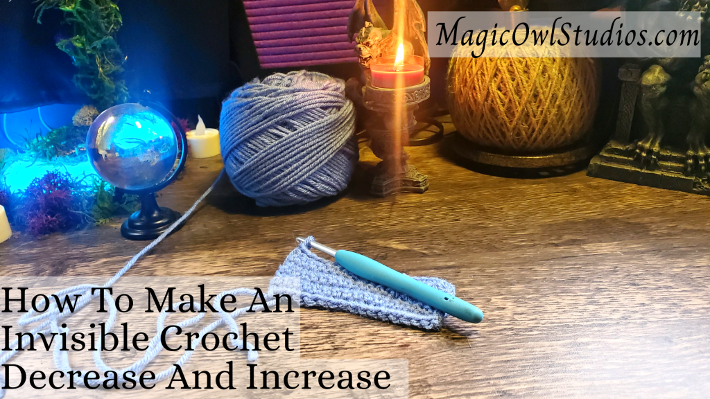 How To Make An Invisible Crochet Decrease And Increase - Magic Owl Studios